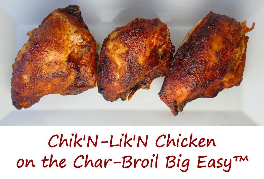 Chik'N-Lik'N Chicken on the Char-Broil Big Easy™